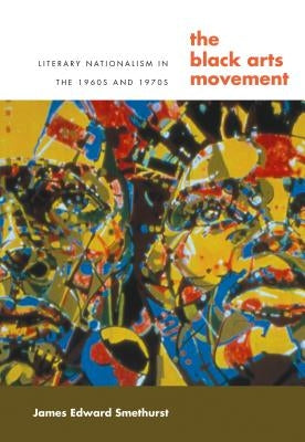 The Black Arts Movement: Literary Nationalism in the 1960s and 1970s Paperback University of North Carolina Press