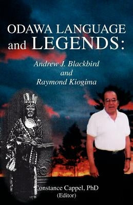 Odawa Language and Legends: Andrew J. Blackbird and Raymond Kiogima Paperback Xlibris