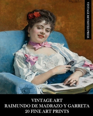 Vintage Art: Raimundo De Madrazo Y Garreta: 20 Fine Art Prints: Figurative Ephemera for Framing and Home Decor Paperback Blurb