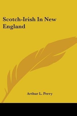 Scotch-Irish In New England Paperback Kessinger Publishing