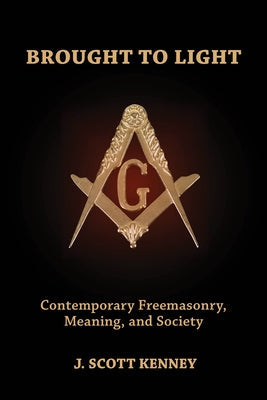 Brought to Light: Contemporary Freemasonry, Meaning, and Society Paperback Wilfrid Laurier University Press