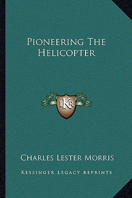 Pioneering The Helicopter Paperback Kessinger Publishing