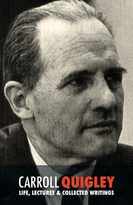 Carroll Quigley: Life, Lectures and Collected Writings Paperback Discovery Publisher