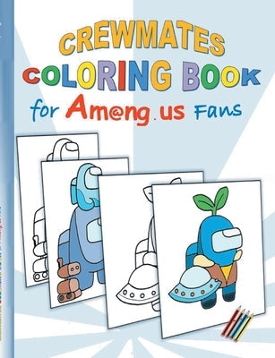 Crewmates Coloring Book for Am@ng.us Fans: drawing, paintbook, painting, App, computer, pc, game, apple, videogame, kids, children, Impostor, Crewmate Paperback Books on Demand