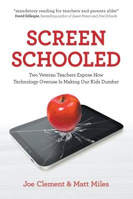 Screen Schooled: Two Veteran Teachers Expose How Technology Overuse Is Making Our Kids Dumber Paperback Black Inc.