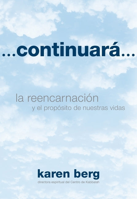 Continuará: La Reencarnación y el Propósito de Nuestras Vidas by Berg, Karen