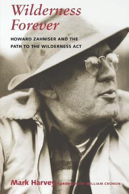 Wilderness Forever: Howard Zahniser and the Path to the Wilderness Act Paperback University of Washington Press
