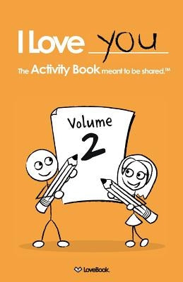 I Love You: The Activity Book Meant to Be Shared: Volume 2 Paperback Love Book LLC