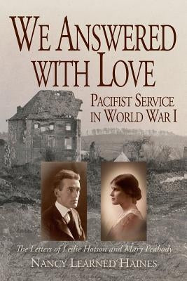 We Answered With Love: Pacifist Service in World War I Paperback Pleasant Green Books