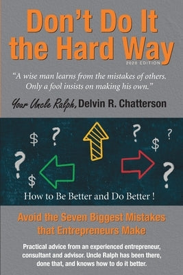Don't Do It the Hard Way - 2020 Edition: Avoid the Seven Biggest Mistakes that Entrepreneurs Make Paperback 146152 Canada Inc.