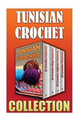 Tunisian Crochet: 15 Crochet Patterns + 10 Crochet Bag Patterns + 10 Crochet Afghan Patterns + 10 Crochet Patterns Paperback Createspace Independent Publishing Platform