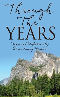 Through The Years: Poems and Reflections by Karen Ewing Barstow Paperback Xulon Press