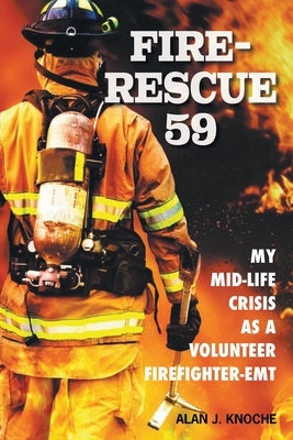 Fire-Rescue 59: My Mid-Life Crisis as a Volunteer Firefighter-EMT Paperback Fulton Books