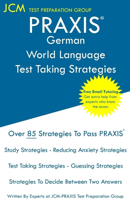 PRAXIS German World Language - Test Taking Strategies: PRAXIS 5183 - Free Online Tutoring - New 2020 Edition - The latest strategies to pass your exam Paperback Jcm Test Preparation Group