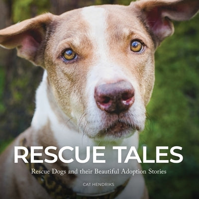 Rescue Tales: Rescue Dogs and their Beautiful Adoption Stories Paperback Flare Photography
