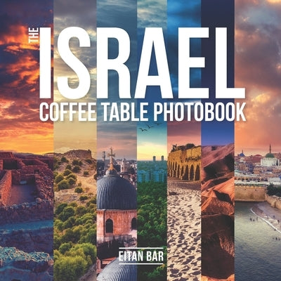 The Israel Coffee Table Photobook: Most exceptional photography of Israel's famous sceneries Paperback Independently Published
