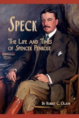 Speck - The Life and Times of Spencer Penrose Paperback Western Reflections Publishing Company