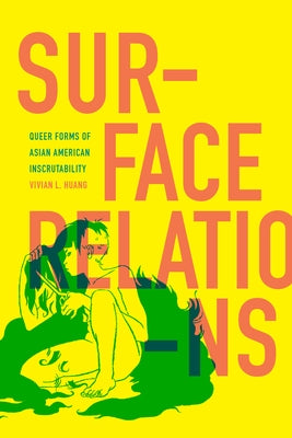 Surface Relations: Queer Forms of Asian American Inscrutability Paperback Duke University Press