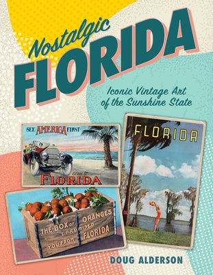 Nostalgic Florida: Iconic Vintage Art of the Sunshine State Paperback Pineapple Press