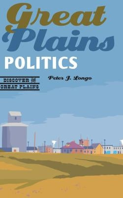 Great Plains Politics Paperback Bison Books