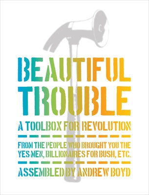 Beautiful Trouble: A Toolbox for Revolution OR Books