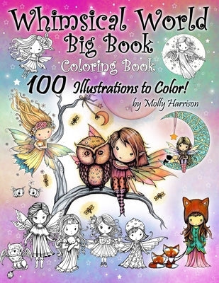 Whimsical World Big Book Coloring Book 100 Illustrations to Color by Molly Harrison: Adorable Fairies, Mermaids, Witches, Angels, Mythical Creatures, Paperback Independently Published