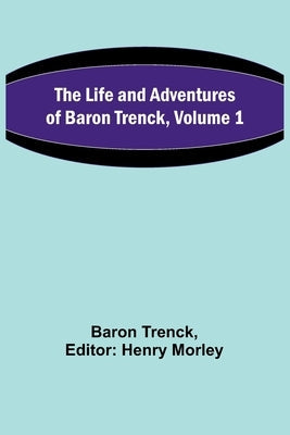 The Life and Adventures of Baron Trenck, Volume 1 Paperback Alpha Edition