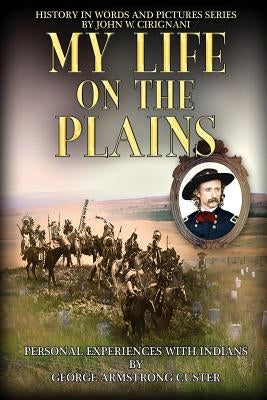 My Life on the Plains: Personal Experiences with Indians Paperback Cirignani Enterprises Inc.