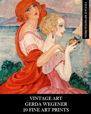 Vintage Art: Gerda Wegener: 20 Fine Art Prints: Figurative Ephemera for Framing, Home Decor, Collage and Decoupage Paperback Blurb