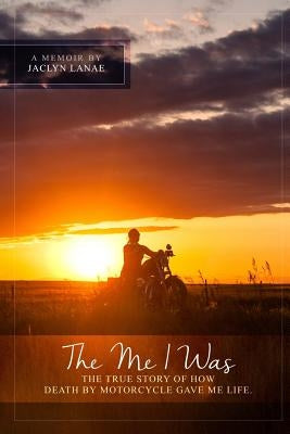 The Me I Was: The true story of how death by motorcycle gave me life. Paperback Shelter50 Publishing Collective LLC
