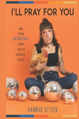 I'll Pray for You: And Other Outrageous Things Said to Disabled People Paperback Independently Published