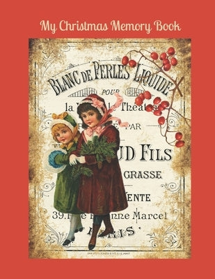 My Christmas Memory Book: A Vintage Style Keepsake Book to Keep Memories, Recipes and Stories Paperback Independently Published