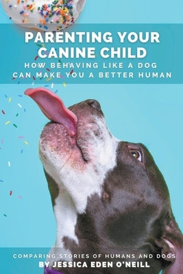Parenting Your Canine Child Paperback Jessica Eden O'Neill