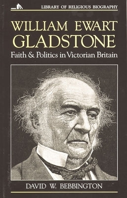 William Ewart Gladstone: Faith and Politics in Victorian Britain Paperback William B. Eerdmans Publishing Company