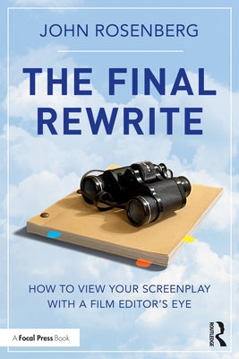 The Final Rewrite: How to View Your Screenplay with a Film Editor's Eye Paperback Routledge