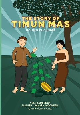 The Story of Timun Mas (Golden Cucumber): English Indonesian Bilingual Book Paperback Independently Published