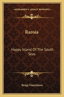 Raroia: Happy Island Of The South Seas Paperback Kessinger Publishing