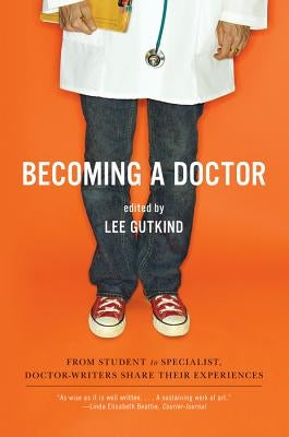 Becoming a Doctor: From Student to Specialist, Doctor-Writers Share Their Experiences Paperback W. W. Norton & Company