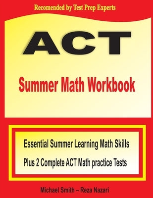 ACT Summer Math Workbook: Essential Summer Learning Math Skills plus Two Complete ACT Math Practice Tests Paperback Math Notion