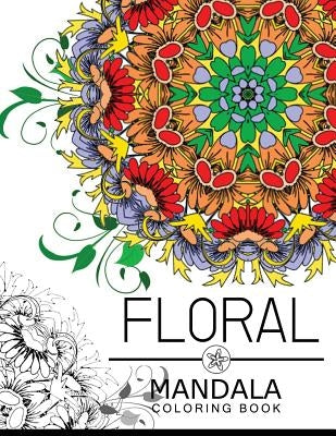 Floral Mandala Coloring Book: Botanical Gardens Coloring Book, flower coloring books for adults Paperback Createspace Independent Publishing Platform