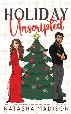 Holiday Unscripted An enemies to lovers, second chance, forced proximity, holiday romance. by Madison, Natasha