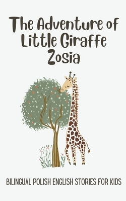 The Adventure of Little Giraffe Zosia: Bilingual Polish English Stories for Kids Paperback Coledown Bilingual Books
