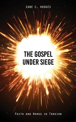 The Gospel Under Siege: Faith and Works in Tension Paperback Grace Evangelical Society