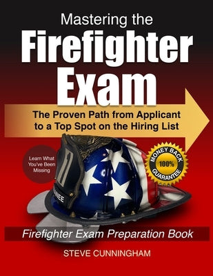 Mastering the Firefighter Exam: The Proven Path from Applicant to Top Spot on the Hiring List - Firefighter Exam Preparation Book Paperback Firehouse Press LLC