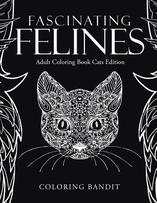 Fascinating Felines: Adult Coloring Book Cats Edition Paperback Coloring Bandit