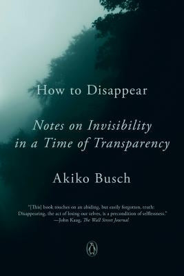 How to Disappear: Notes on Invisibility in a Time of Transparency Penguin Books