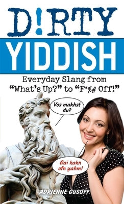 Dirty Yiddish: Everyday Slang from What's Up? to F*%# Off! Paperback Bookpack Inc