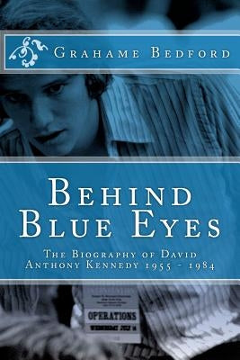 Behind Blue Eyes: The Biography of David Anthony Kennedy Paperback Createspace Independent Publishing Platform