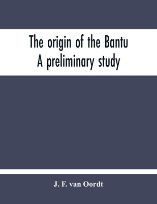 The Origin Of The Bantu. A Preliminary Study Paperback Alpha Edition