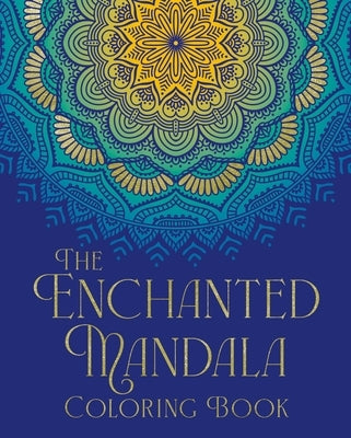 The Enchanted Mandala Coloring Book: Over 45 Images to Colour Paperback Sirius Entertainment